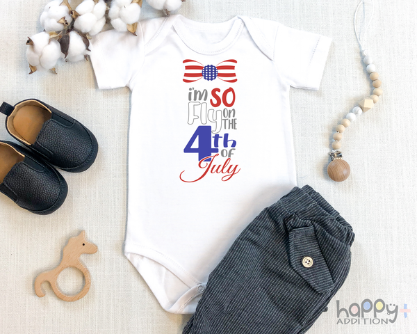 I'M SO FLY ON THE 4TH OF JULY Funny baby onesies Independence Day bodysuit (white: short or long sleeve) - HappyAddition