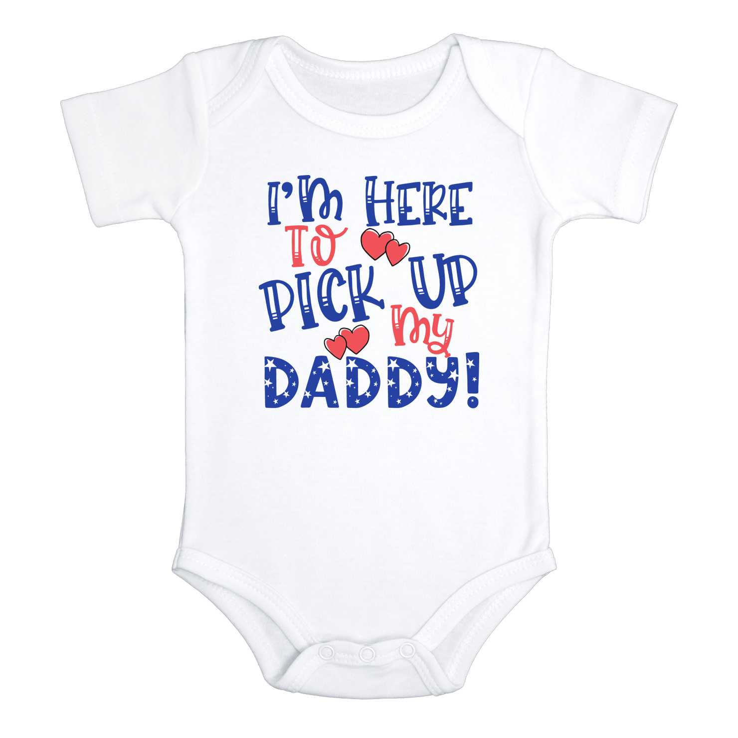 I'M HERE TO PICK UP MY DADDY Funny baby onesies Military bodysuit (white: short or long sleeve)