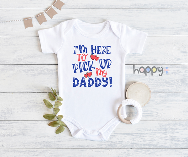 I'M HERE TO PICK UP MY DADDY Funny baby onesies Military bodysuit (white: short or long sleeve)