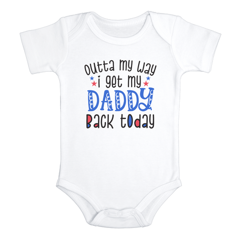 OUTTA MY WAY I GET MY DADDY BACK TODAY Funny baby onesies Military bodysuit (white: short or long sleeve)