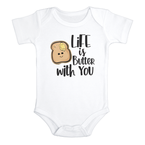 LIFE IS BUTTER WITH YOU Funny baby onesies bodysuit (white: short or long sleeve)