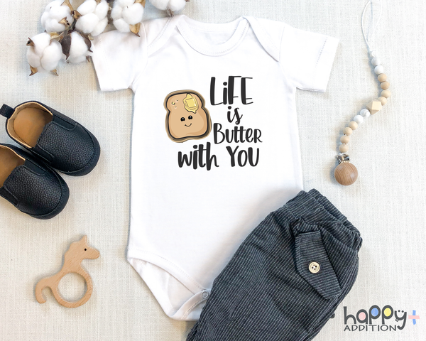 LIFE IS BUTTER WITH YOU Funny baby onesies bodysuit (white: short or long sleeve)