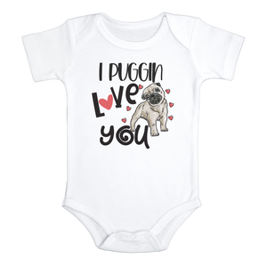 I PUGGIN' LOVE YOU Funny baby Pug onesies Dog bodysuit (white: short or long sleeve)