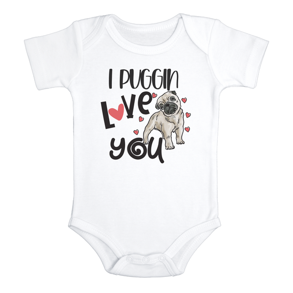 I PUGGIN' LOVE YOU Funny baby Pug onesies Dog bodysuit (white: short or long sleeve)