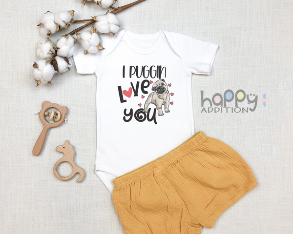 I PUGGIN' LOVE YOU Funny baby Pug onesies Dog bodysuit (white: short or long sleeve)