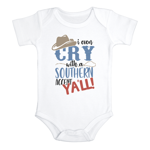 I EVEN CRY WITH A SOUTHERN ACCENT Funny baby onesies bodysuit (white: short or long sleeve)