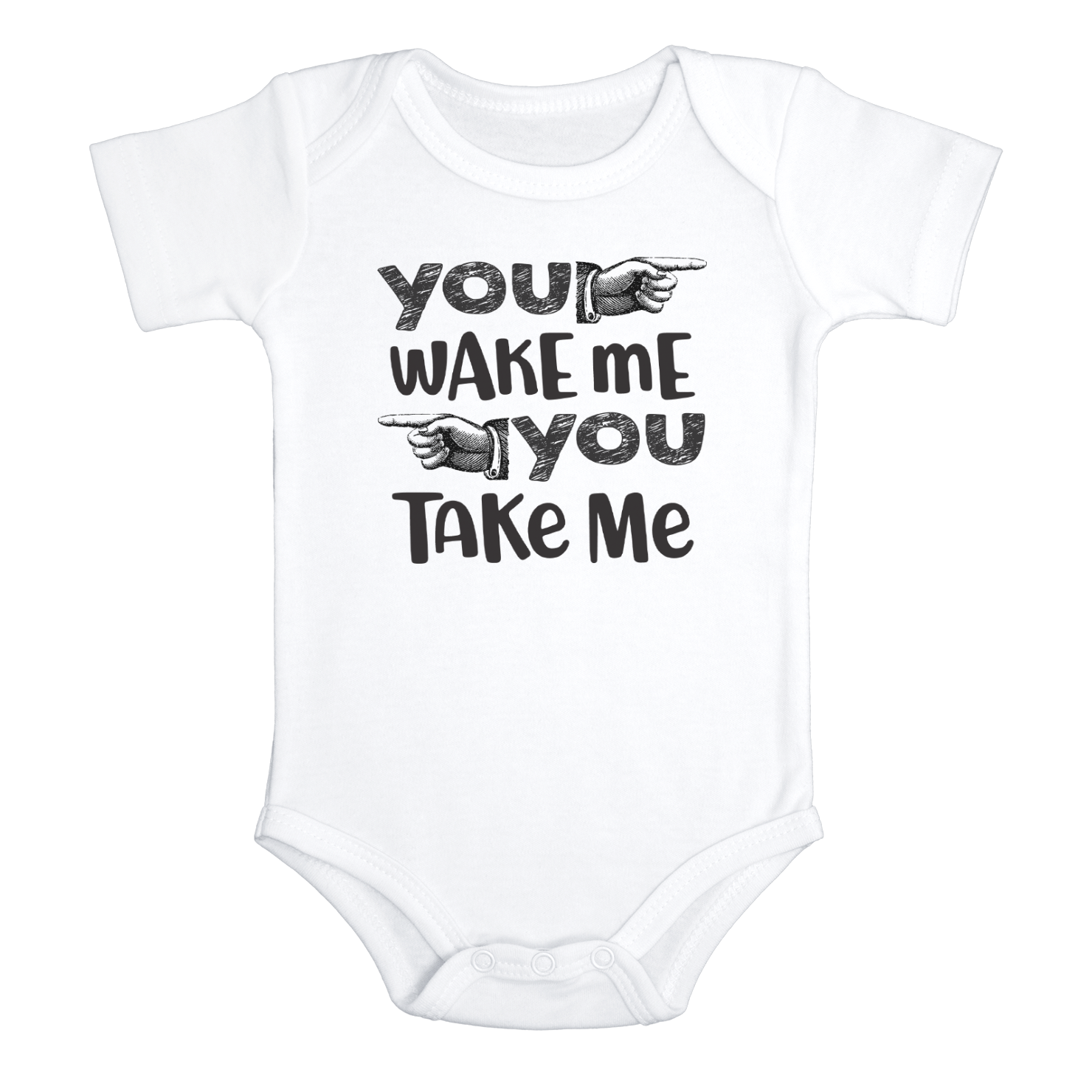 YOU WAKE ME YOU TAKE ME Funny baby onesies bodysuit (white: short or long sleeve)