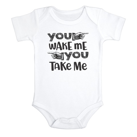 YOU WAKE ME YOU TAKE ME Funny baby onesies bodysuit (white: short or long sleeve)