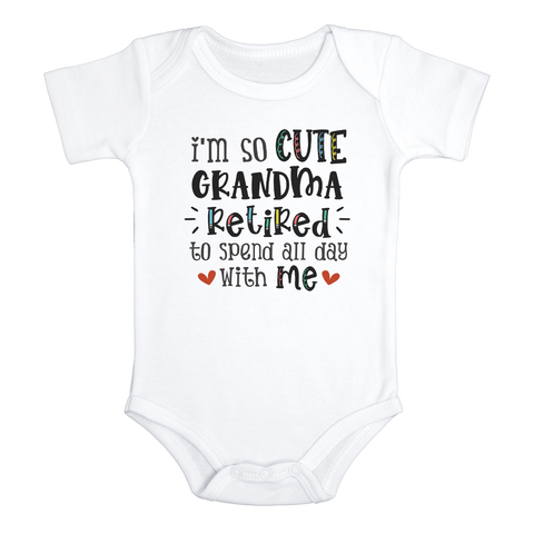 I'M SO CUTE GRANDMA RETIRED TO SPEND ALL DAY WITH ME baby onesies bodysuit (white: short or long sleeve)