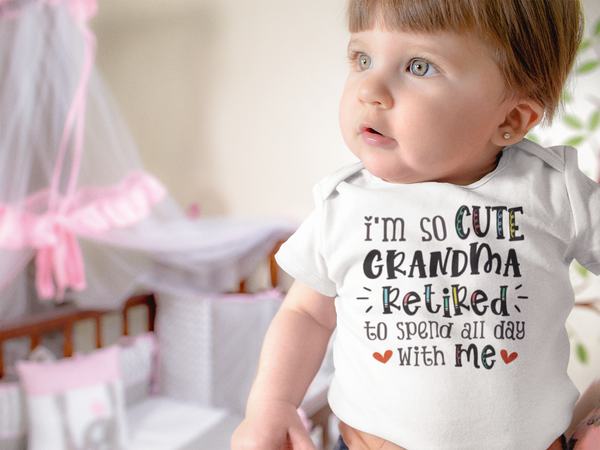 I'M SO CUTE GRANDMA RETIRED TO SPEND ALL DAY WITH ME baby onesies bodysuit (white: short or long sleeve)