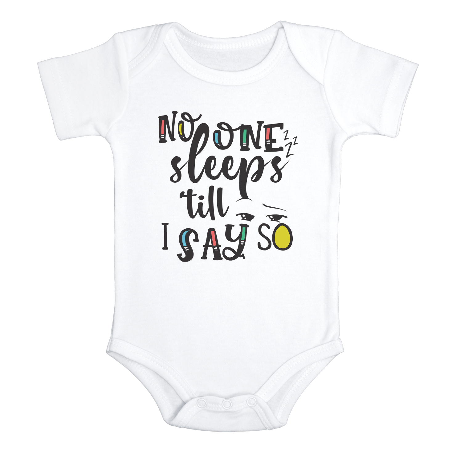 NO ONE SLEEPS 'TILL I SAY SO Funny Baby Bodysuit/White Onesie