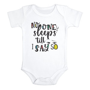 NO ONE SLEEPS 'TILL I SAY SO Funny Baby Bodysuit/White Onesie