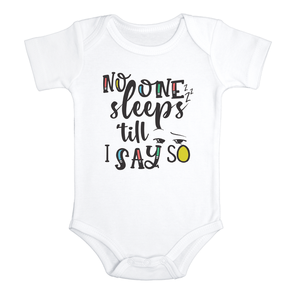 NO ONE SLEEPS 'TILL I SAY SO Funny Baby Bodysuit/White Onesie