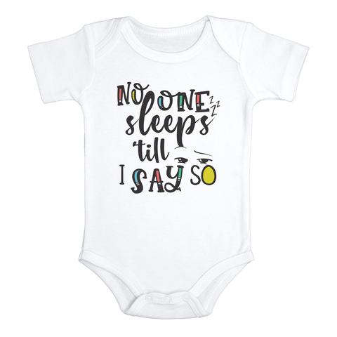 NO ONE SLEEPS 'TILL I SAY SO Funny Baby Bodysuit/White Onesie