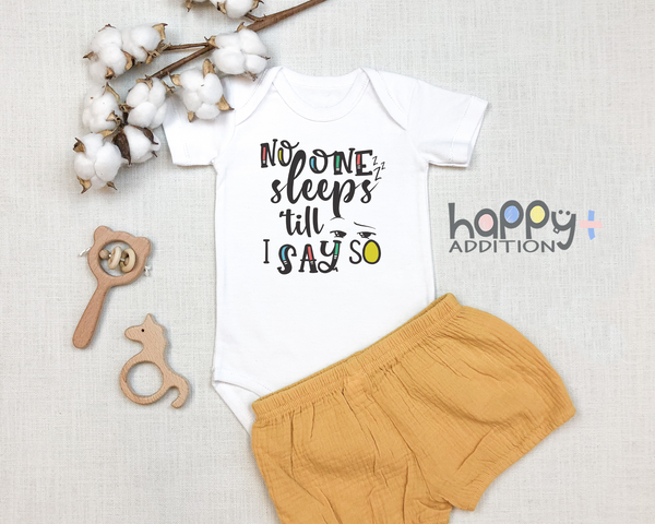 NO ONE SLEEPS 'TILL I SAY SO Funny Baby Bodysuit/White Onesie