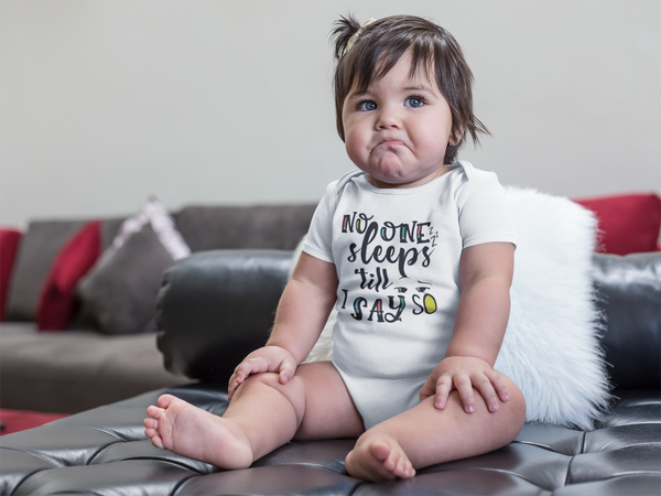 NO ONE SLEEPS 'TILL I SAY SO Funny Baby Bodysuit/White Onesie