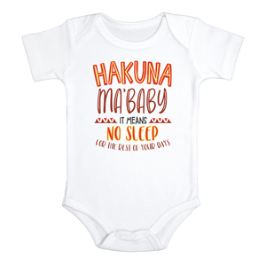 HAKUNA MA' BABY IT MEANS NO SLEEP Funny baby onesies bodysuit (white: short or long sleeve)