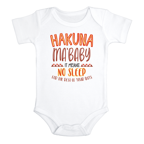 HAKUNA MA' BABY IT MEANS NO SLEEP Funny baby onesies bodysuit (white: short or long sleeve)