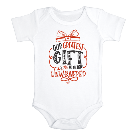 OUR GREATEST GIFT IS DUE TO BE UNWRAPPED Funny baby onesies bodysuit (white: short or long sleeve)