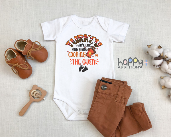 TURKEY AIN'T THE ONLY THINK COOKING IN THE OVEN Funny baby onesies Thanksgiving Day bodysuit (white: short or long sleeve)