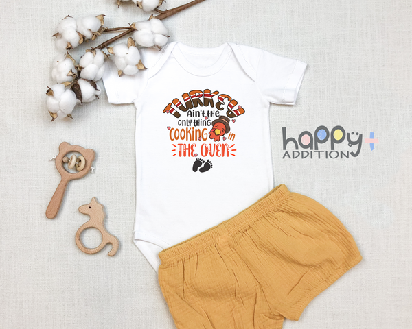 TURKEY AIN'T THE ONLY THINK COOKING IN THE OVEN Funny baby onesies Thanksgiving Day bodysuit (white: short or long sleeve)