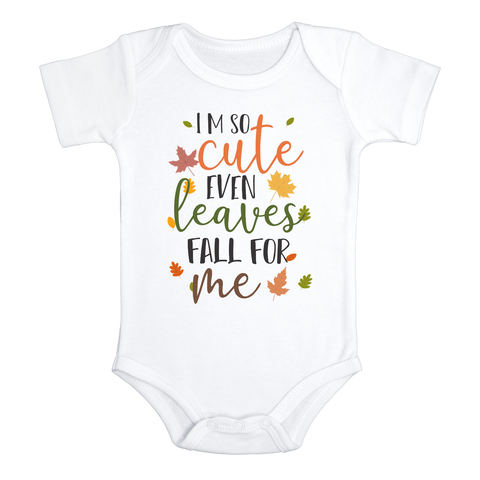 I'M SO CUTE EVEN THE LEAVES FALL FOR ME Funny baby onesies bodysuit (white: short or long sleeve)