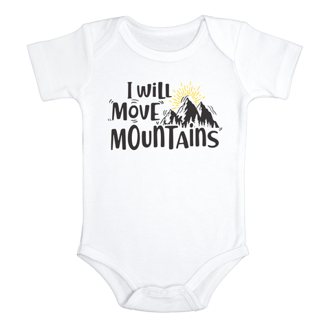 I WILL MOVE MOUNTAINS Funny baby onesies bodysuit (white: short or long sleeve)