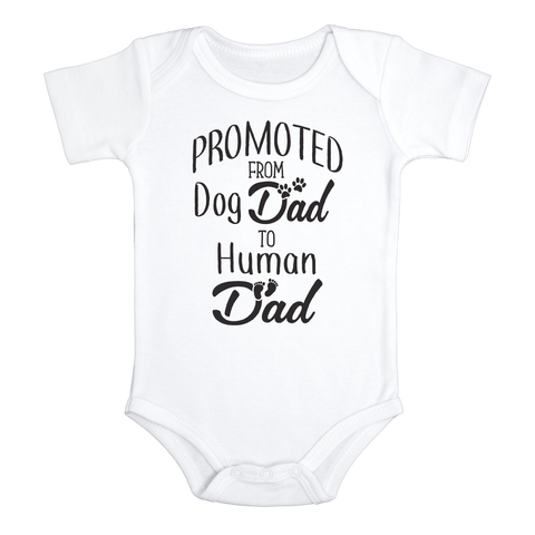 PROMOTED FROM DOG DAD TO HUMAN DAD Funny baby puppy onesies bodysuit (white: short or long sleeve)