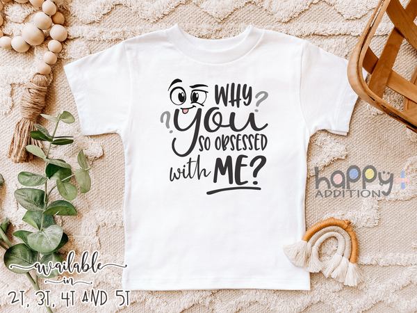 WHY YOU SO OBSESSED WITH ME? Funny baby onesies bodysuit (white: short or long sleeve)