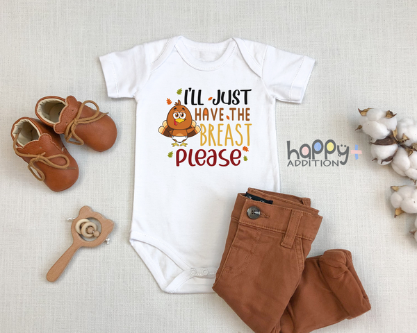I'LL JUST HAVE THE BREAST Funny baby onesies Thanksgiving Day bodysuit (white: short or long sleeve)