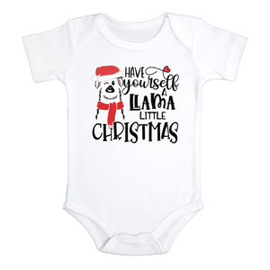 HAVE YOURSELF A LLAMA LITTLE CHRISTMAS Funny baby Holiday onesies bodysuit (white: short or long sleeve)