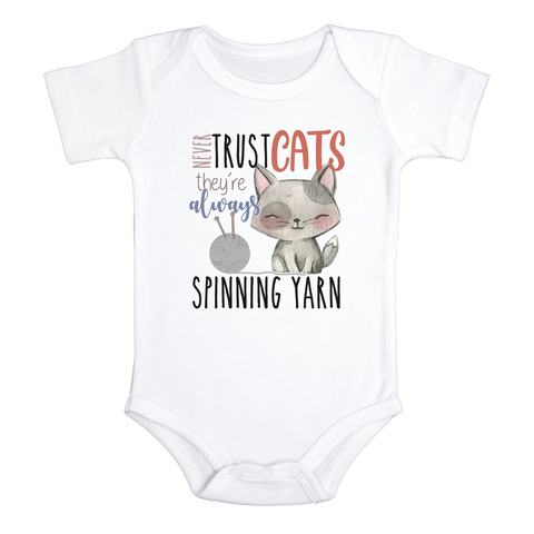 NEVER TRUST CATS THEY'RE ALWAYS SPINNING YARN Funny cat baby onesies bodysuit (white: short or long sleeve)