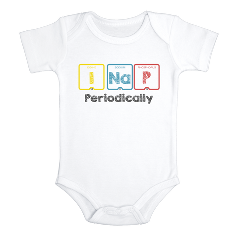 I NAP PERIODICALLY Funny baby onesies science bodysuit (white: short or long sleeve) - HappyAddition