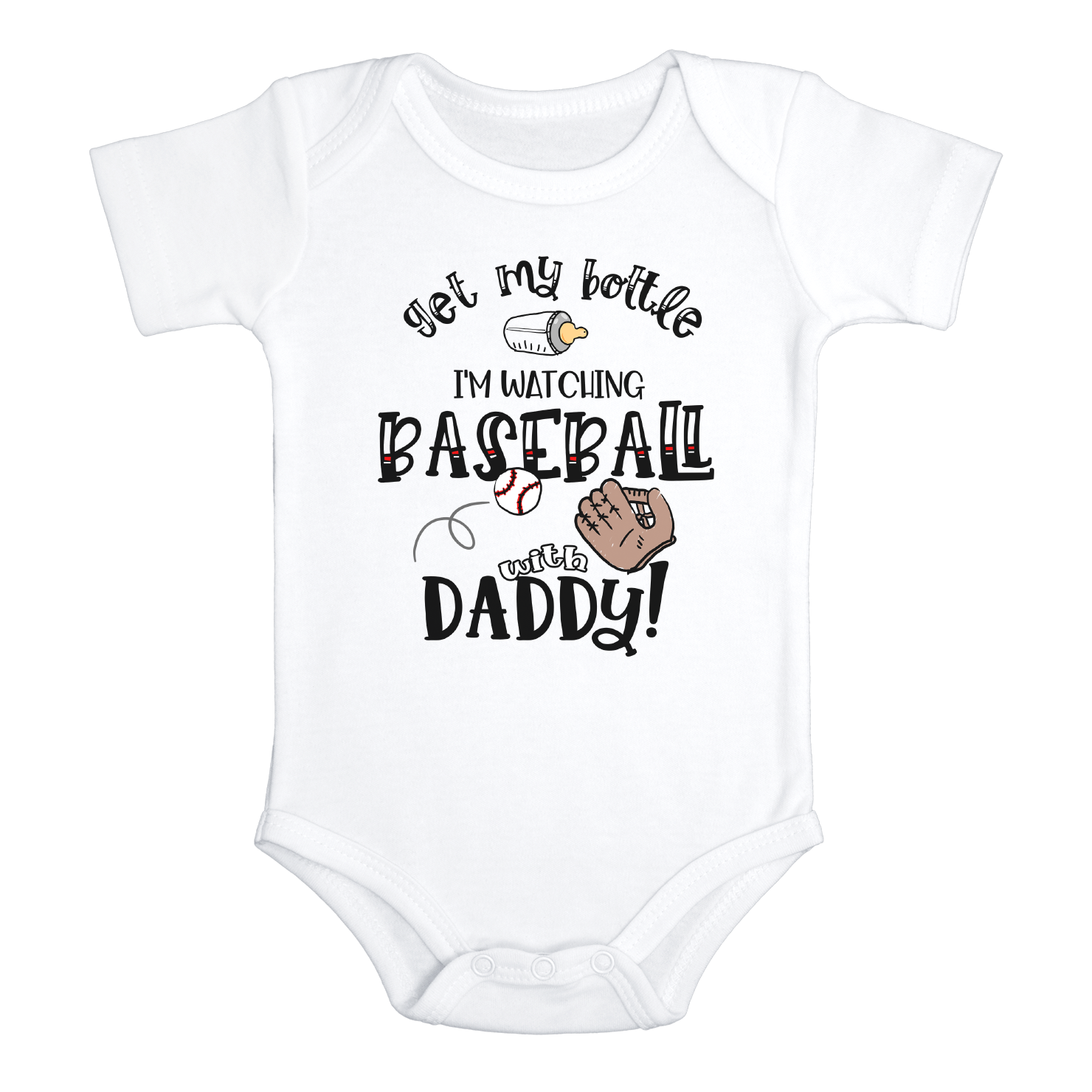 GET MY BOTTLE I'M WATCHING BASEBALL WITH DADDY Funny baby onesies bodysuit (white: short or long sleeve)
