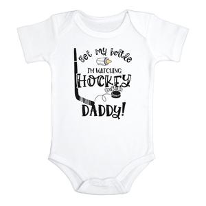 GET MY BOTTLE I'M WATCHING HOCKEY WITH DADDY Funny baby onesies bodysuit (white: short or long sleeve)