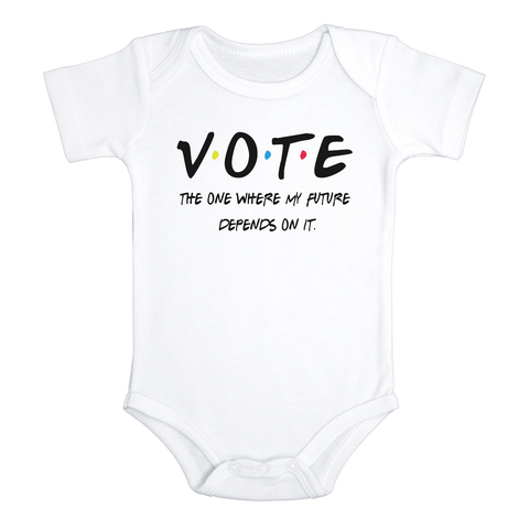 VOTE: THE ONE WHERE MY FUTURE DEPENDS ON IT Funny baby Election onesies bodysuit (white: short or long sleeve)