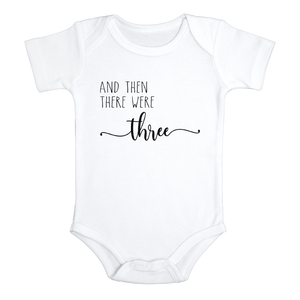AND THEN THERE WERE THREE Funny baby onesies bodysuit (white: short or long sleeve)