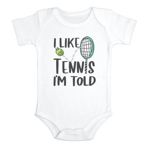 I LIKE TENNIS I'M TOLD Funny Baby Bodysuit Cute Tennis Onesie White