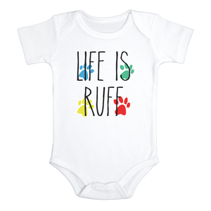 LIFE IS RUFF Funny baby dog onesies bodysuit (white: short or long sleeve)