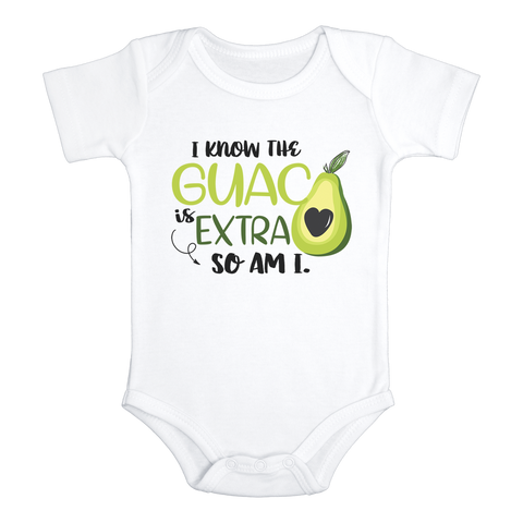 I KNOW THE GUAC IS EXTRA SO AM I Funny baby onesies avocado bodysuit (white: short or long sleeve) - HappyAddition
