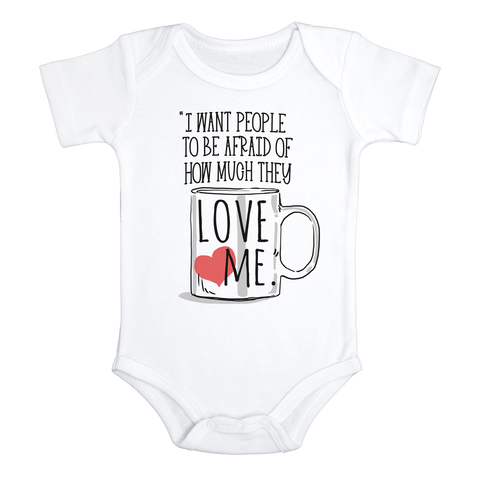 I WANT PEOPLE TO BE AFRAID OF HOW MUCH THEY LOVE ME Funny the office baby onesies bodysuit (white: short or long sleeve)