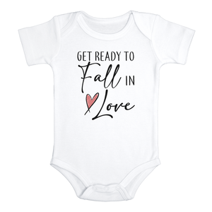 GET READY TO FALL IN LOVE Funny baby onesies bodysuit (white: short or long sleeve)