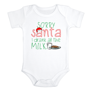 SORRY SANTA I DRANK ALL THE MILK Funny baby Christmas onesies bodysuit (white: short or long sleeve)