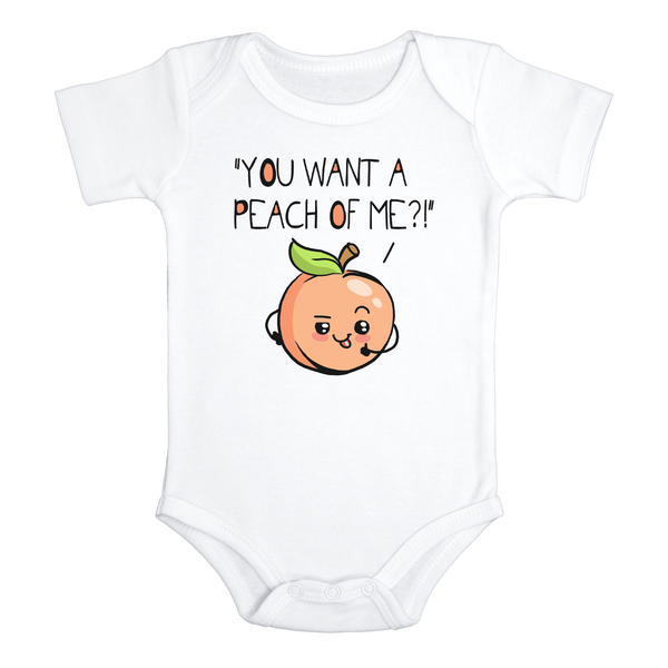 YOU WANT A PEACH OF ME? Funny baby onesies bodysuit (white: short or long sleeve)