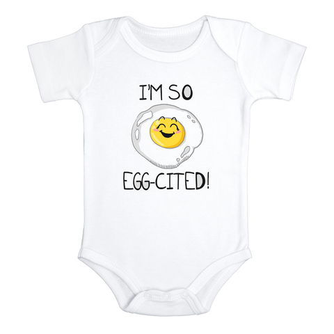 I'M SO EGG-CITED! Funny baby onesies bodysuit (white: short or long sleeve)