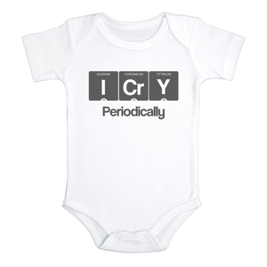 I CRY PERIODICALLY Funny science baby onesies bodysuit (white: short or long sleeve) - HappyAddition