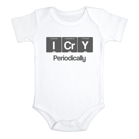 I CRY PERIODICALLY Funny science baby onesies bodysuit (white: short or long sleeve) - HappyAddition