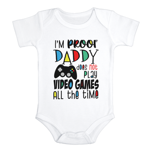 I'M PROOF DADDY DOESN'T ALWAYS PLAY VIDEO GAMES Funny baby onesies gamer bodysuit - HappyAddition