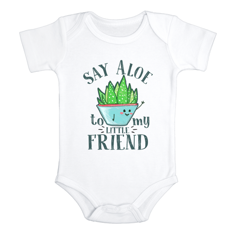 SAY ALOE TO MY LITTLE FRIEND Funny Baby Bodysuit Cute Succulent Onesie White - HappyAddition