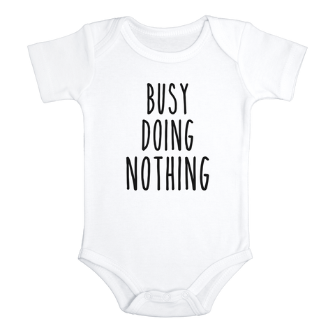 BUSY DOING NOTHING Funny baby onesies bodysuit (white: short or long sleeve) - HappyAddition